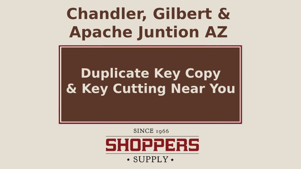 Get duplicate house keys made near me in Gilbert, Chandler and Apache Junction Arizona